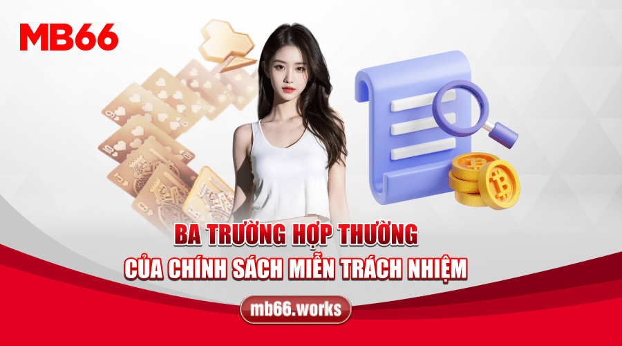 Trường hợp không được nhận miễn trừ các trách nhiệm tại MB66